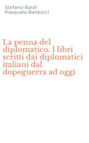 La penna del diplomatico. I libri scritti dai diplomatici italiani dal dopoguerra ad oggi