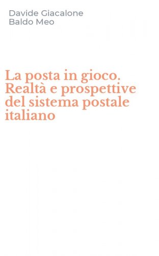 La posta in gioco. Realt&agrave; e prospettive del sistema postale italiano