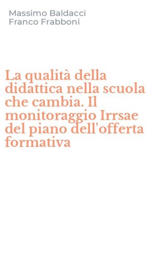 La qualit&agrave; della didattica nella scuola che cambia. Il monitoraggio Irrsae del piano dell'offerta formativa