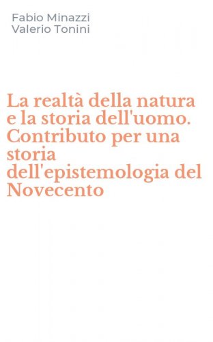 La realt&agrave; della natura e la storia dell'uomo. Contributo per una storia dell'epistemologia del Novecento