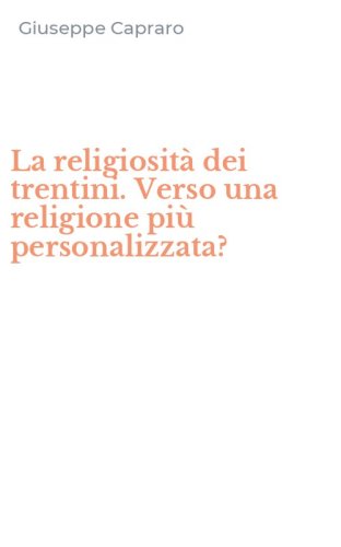 La religiosit&agrave; dei trentini. Verso una religione pi&ugrave; personalizzata?