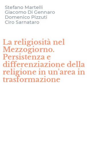 La religiosit&agrave; nel Mezzogiorno. Persistenza e differenziazione della religione in un'area in trasformazione