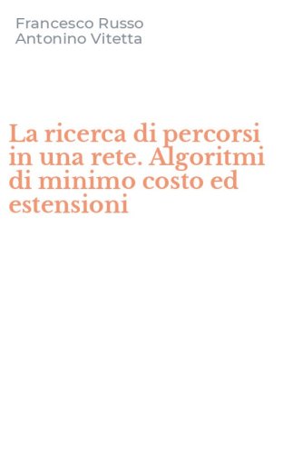 La ricerca di percorsi in una rete. Algoritmi di minimo costo ed estensioni