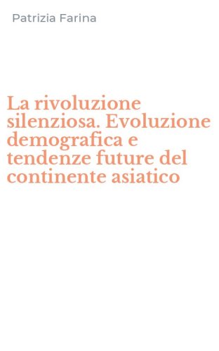 La rivoluzione silenziosa. Evoluzione demografica e tendenze future del continente asiatico