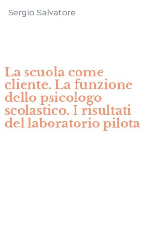 La scuola come cliente. La funzione dello psicologo scolastico. I risultati del laboratorio pilota