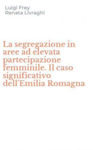 La segregazione in aree ad elevata partecipazione femminile. Il caso significativo dell'Emilia Romagna