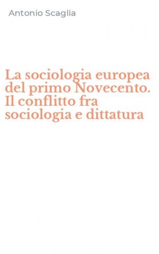 La sociologia europea del primo Novecento. Il conflitto fra sociologia e dittatura