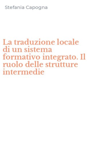 La traduzione locale di un sistema formativo integrato. Il ruolo delle strutture intermedie