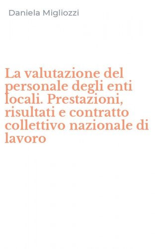 La valutazione del personale degli enti locali. Prestazioni, risultati e contratto collettivo nazionale di lavoro