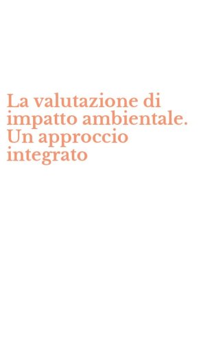 La valutazione di impatto ambientale. Un approccio integrato