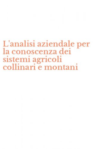L'analisi aziendale per la conoscenza dei sistemi agricoli collinari e montani