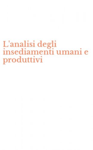 L'analisi degli insediamenti umani e produttivi