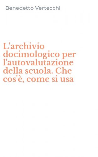L'archivio docimologico per l'autovalutazione della scuola. Che cos'&egrave;, come si usa