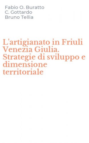 L'artigianato in Friuli Venezia Giulia. Strategie di sviluppo e dimensione territoriale