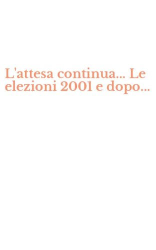 L'attesa continua... Le elezioni 2001 e dopo...