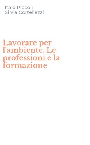 Lavorare per l'ambiente. Le professioni e la formazione