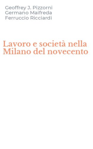 Lavoro e societ&agrave; nella Milano del novecento