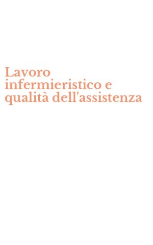Lavoro infermieristico e qualit&agrave; dell'assistenza