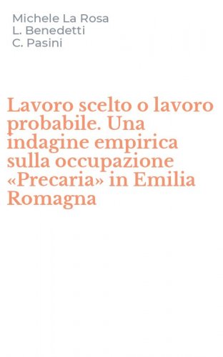 Lavoro scelto o lavoro probabile. Una indagine empirica sulla occupazione &laquo;Precaria&raquo; in Emilia Romagna