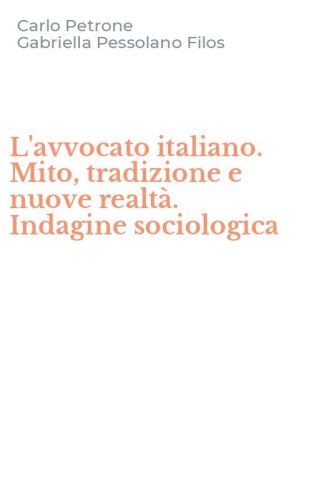 L'avvocato italiano. Mito, tradizione e nuove realt&agrave;. Indagine sociologica