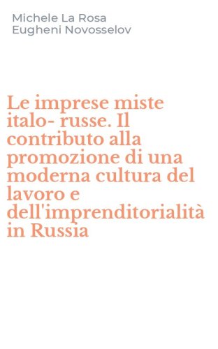 Le imprese miste italo-russe. Il contributo alla promozione di una moderna cultura del lavoro e dell'imprenditorialit&agrave; in Russia