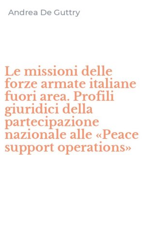 Le missioni delle forze armate italiane fuori area. Profili giuridici della partecipazione nazionale alle &laquo;Peace support operations&raquo;