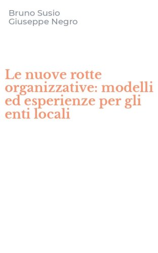 Le nuove rotte organizzative: modelli ed esperienze per gli enti locali
