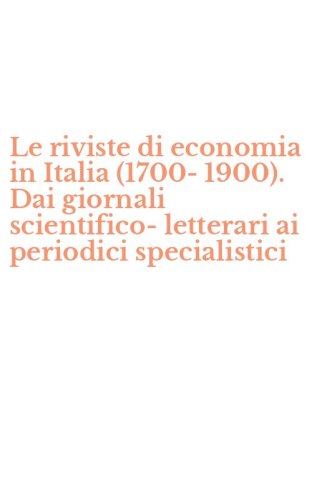 Le riviste di economia in Italia (1700-1900). Dai giornali scientifico-letterari ai periodici specialistici