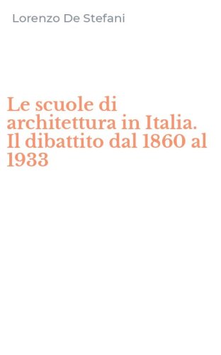 Le scuole di architettura in Italia. Il dibattito dal 1860 al 1933