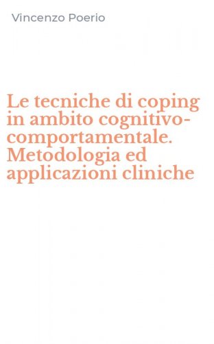 Le tecniche di coping in ambito cognitivo-comportamentale. Metodologia ed applicazioni cliniche