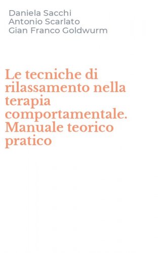 Le tecniche di rilassamento nella terapia comportamentale. Manuale teorico pratico