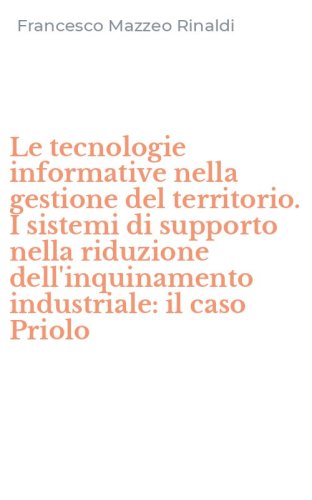 Le tecnologie informative nella gestione del territorio. I sistemi di supporto nella riduzione dell'inquinamento industriale: il caso Priolo