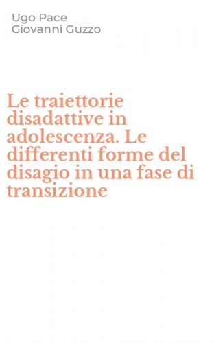 Le traiettorie disadattive in adolescenza. Le differenti forme del disagio in una fase di transizione