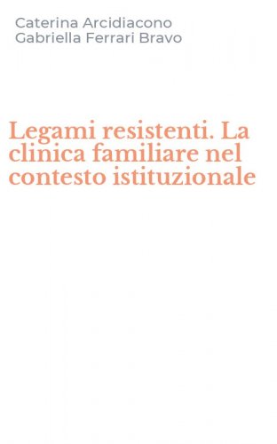 Legami resistenti. La clinica familiare nel contesto istituzionale