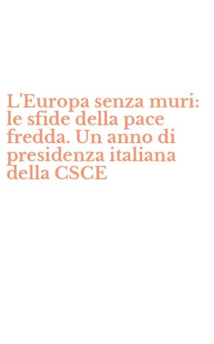 L'Europa senza muri: le sfide della pace fredda. Un anno di presidenza italiana della CSCE