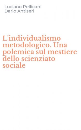 L'individualismo metodologico. Una polemica sul mestiere dello scienziato sociale