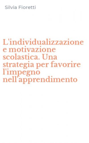 L'individualizzazione e motivazione scolastica. Una strategia per favorire l'impegno nell'apprendimento