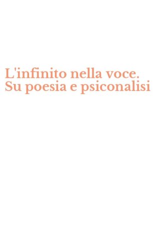 L'infinito nella voce. Su poesia e psiconalisi
