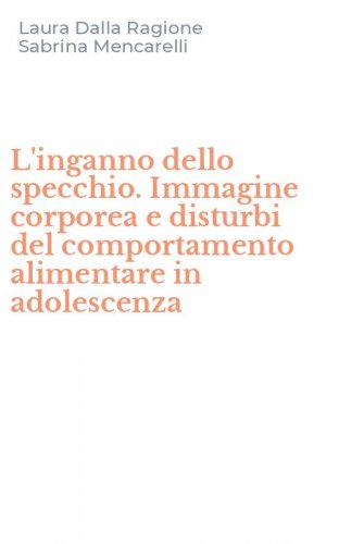 L'inganno dello specchio. Immagine corporea e disturbi del comportamento alimentare in adolescenza