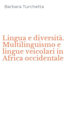 Lingua e diversit&agrave;. Multilinguismo e lingue veicolari in Africa occidentale