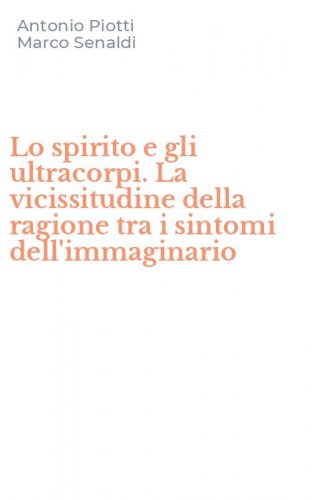 Lo spirito e gli ultracorpi. La vicissitudine della ragione tra i sintomi dell'immaginario