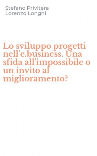 Lo sviluppo progetti nell'e.business. Una sfida all'impossibile o un invito al miglioramento?