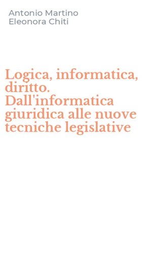 Logica, informatica, diritto. Dall'informatica giuridica alle nuove tecniche legislative