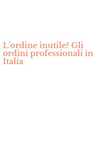 L'ordine inutile? Gli ordini professionali in Italia