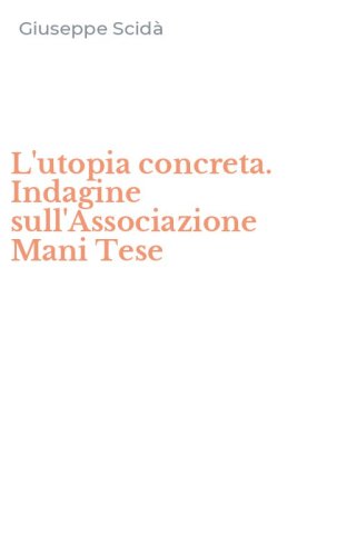 L'utopia concreta. Indagine sull'Associazione Mani Tese