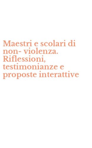 Maestri e scolari di non-violenza. Riflessioni, testimonianze e proposte interattive