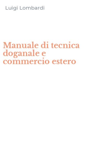 Manuale di tecnica doganale e commercio estero