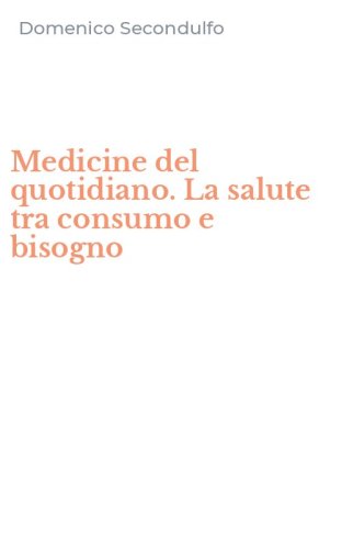 Medicine del quotidiano. La salute tra consumo e bisogno