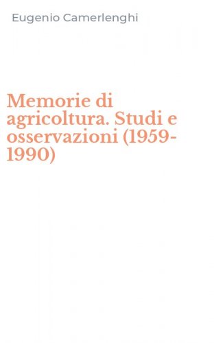 Memorie di agricoltura. Studi e osservazioni (1959-1990)