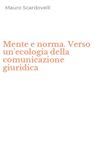 Mente e norma. Verso un'ecologia della comunicazione giuridica